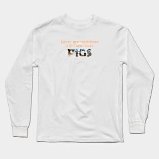 Never underestimate a girl who loves pigs - wildlife oil painting word art Long Sleeve T-Shirt